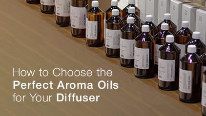 How to Choose the Perfect Aroma Oils for Your Diffuser